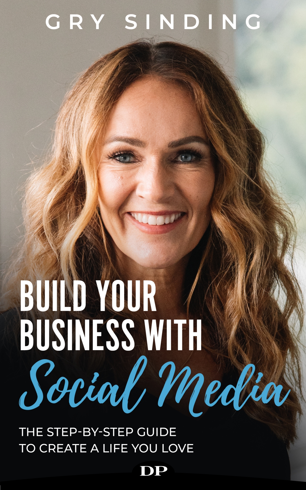 Build Your Business with Social Media by Gry Sinding