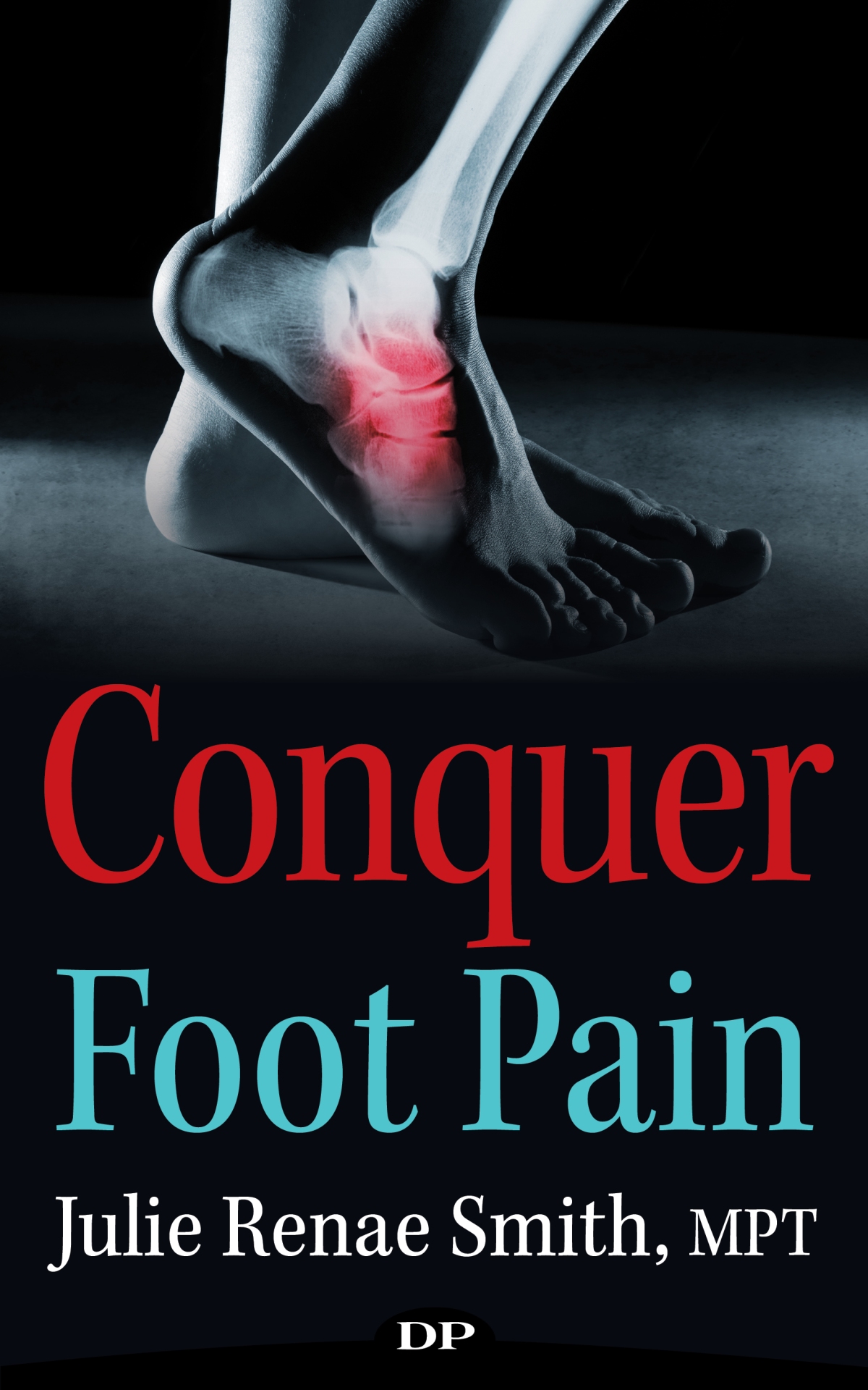 Conquer Foot Pain by Julie Renae Smith, MPT